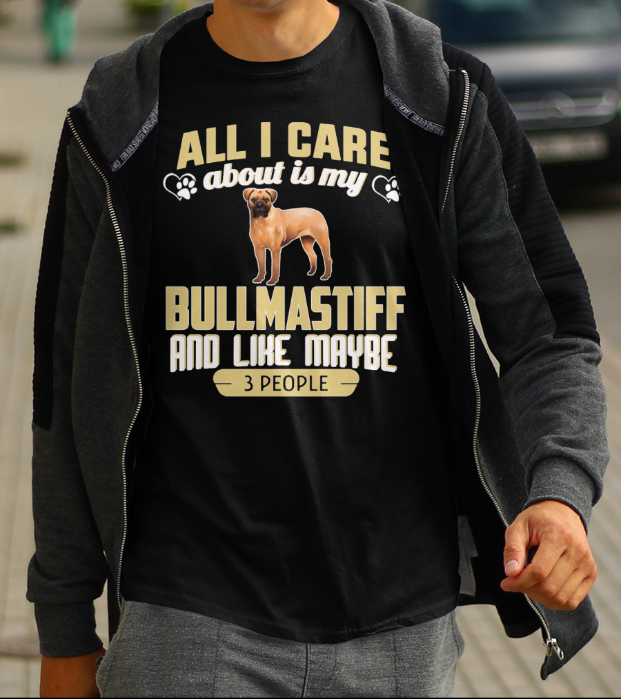 All I Care About Is My Bullmastiff And Like Maybe 3 People T-Shirt