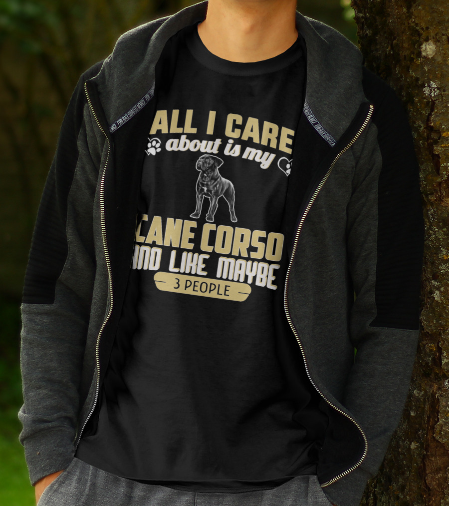 All I Care About Is My Cane Corso And Like Maybe 3 People T-Shirt