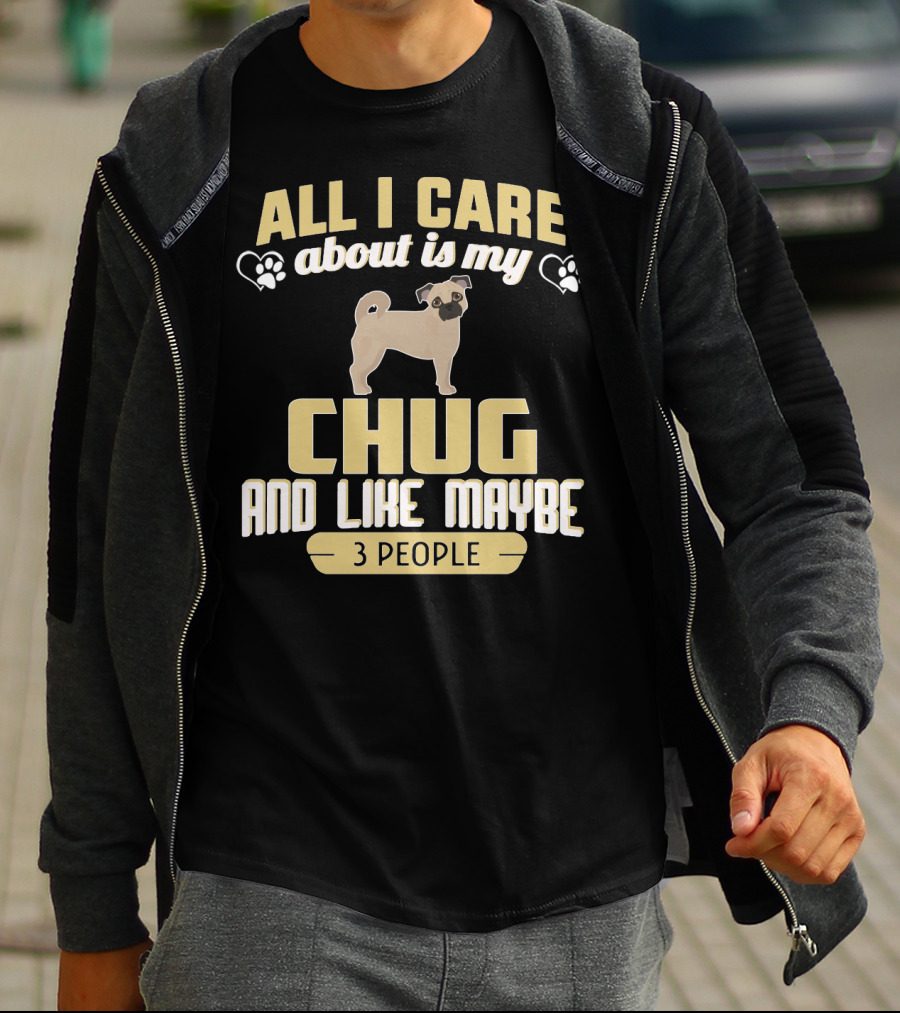 All I Care About Is My Chug And Like Maybe 3 People T-Shirt