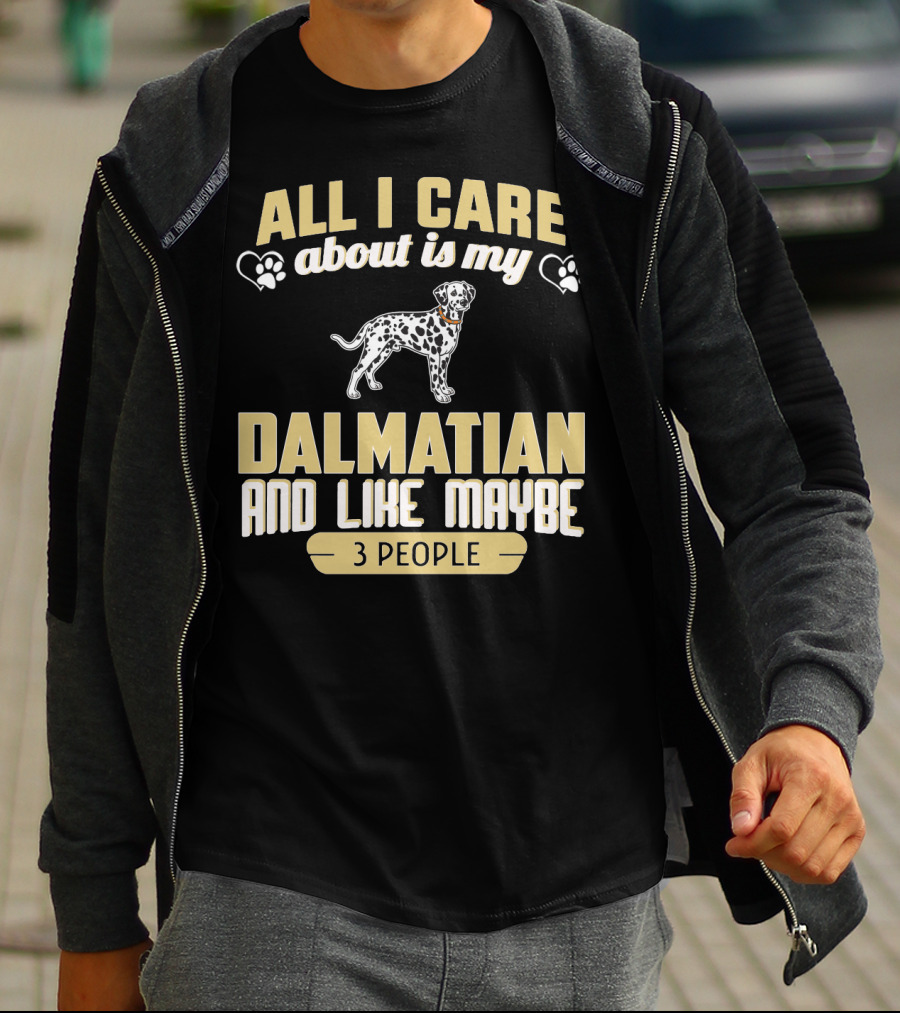 All I Care About Is My Dalmatian And Like Maybe 3 People T-Shirt