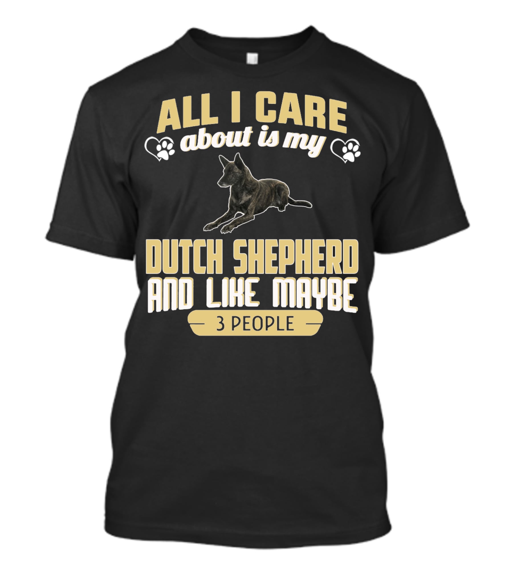All I Care About Is My Dutch Shepherd And Like Maybe 3 People T-Shirt