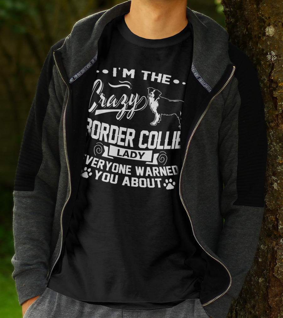 I'm The Crazy Border Collie Lady Everyone Warned You About T-Shirt