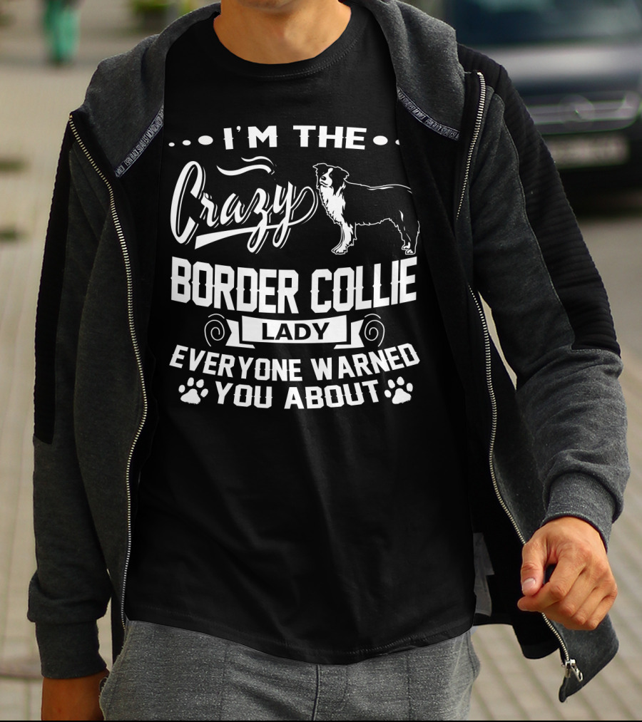 I'm The Crazy Border Collie Lady Everyone Warned You About T-Shirt