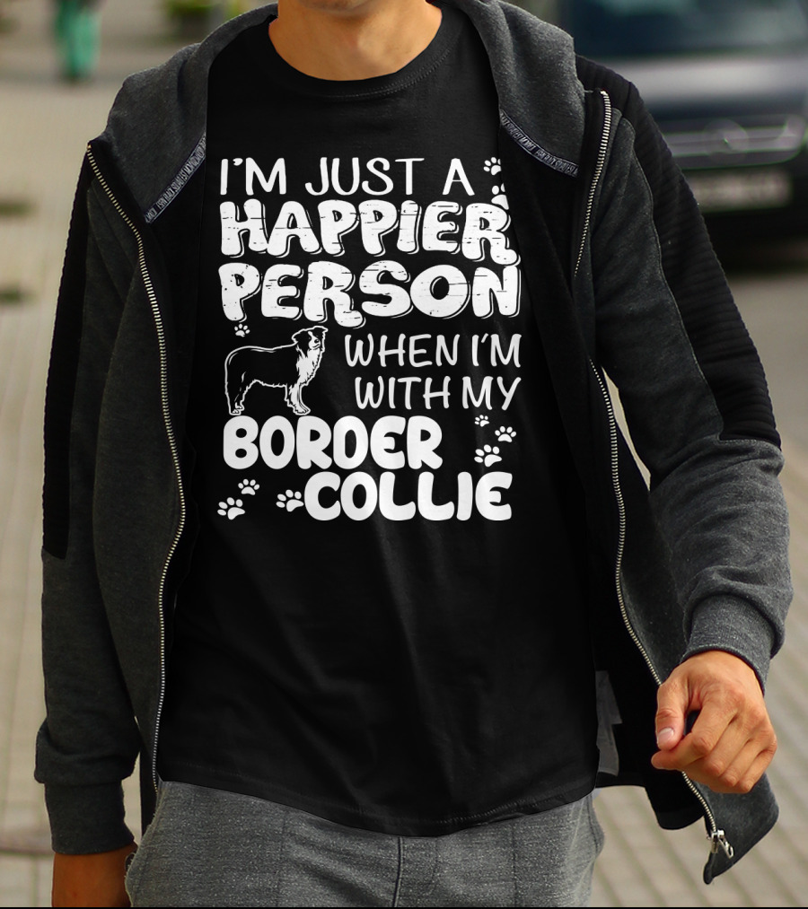 I'm Just A Happier Person When I'm With My Border Collie T-Shirt