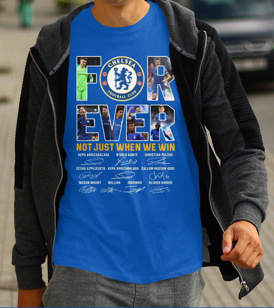 Chelsea Football Club Forever Not Just When We Win T-Shirt