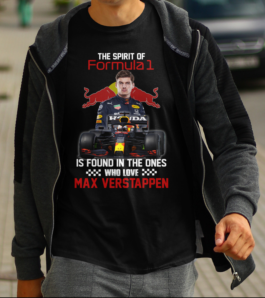 The Spirit Of Formula 1 Is Found In The Ones Who Love Max Verstappen T-Shirt