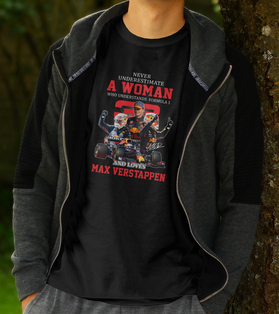 NEVER UNDERESTIMATE A WOMAN WHO UNDERSTANDS FORMULA 1 AND LOVES MAX VERSTAPPEN T-Shirt