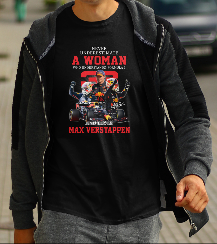 NEVER UNDERESTIMATE A WOMAN WHO UNDERSTANDS FORMULA 1 AND LOVES MAX VERSTAPPEN T-Shirt
