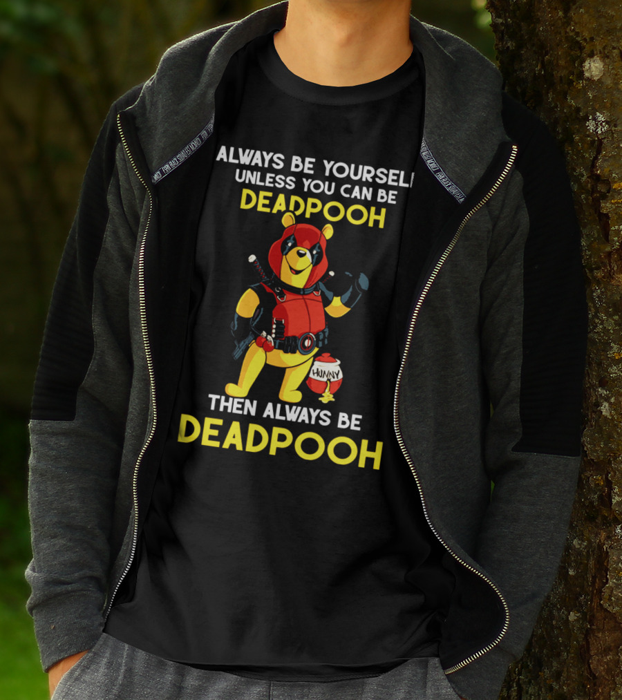 Always Be Yourself Unless You Can Be Deadpooh Then Always Be Deadpooh T-Shirt