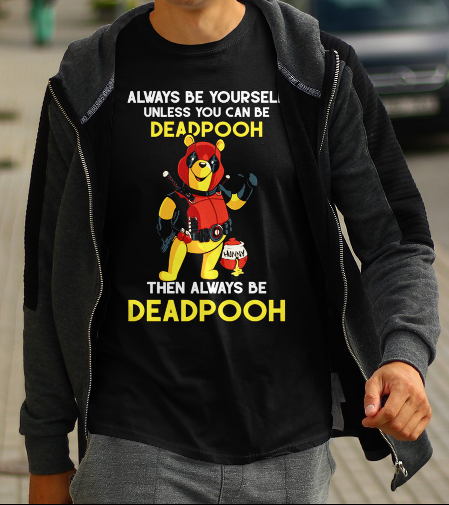 Always Be Yourself Unless You Can Be Deadpooh Then Always Be Deadpooh T-Shirt