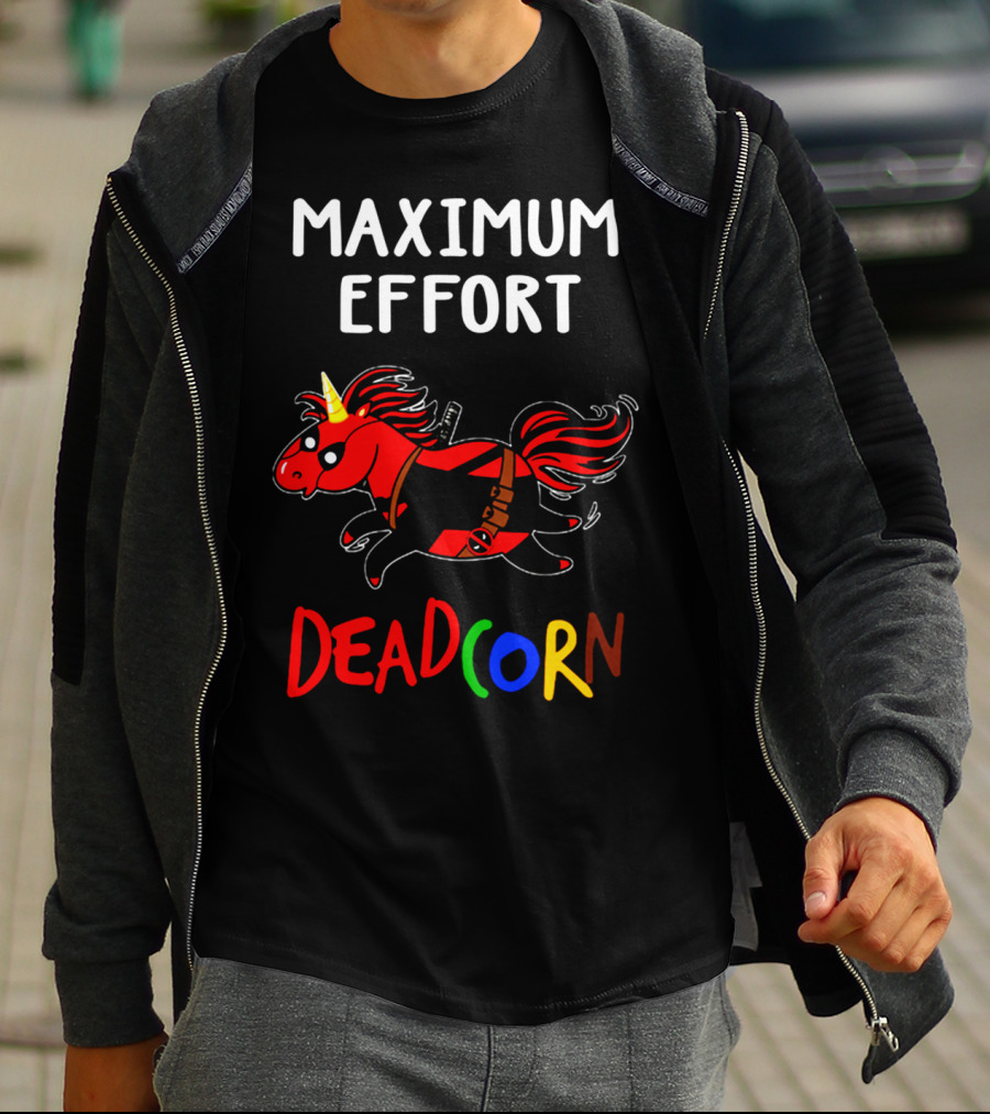 Maximum Effort Deadcorn Deadpool Unicorn T-Shirt