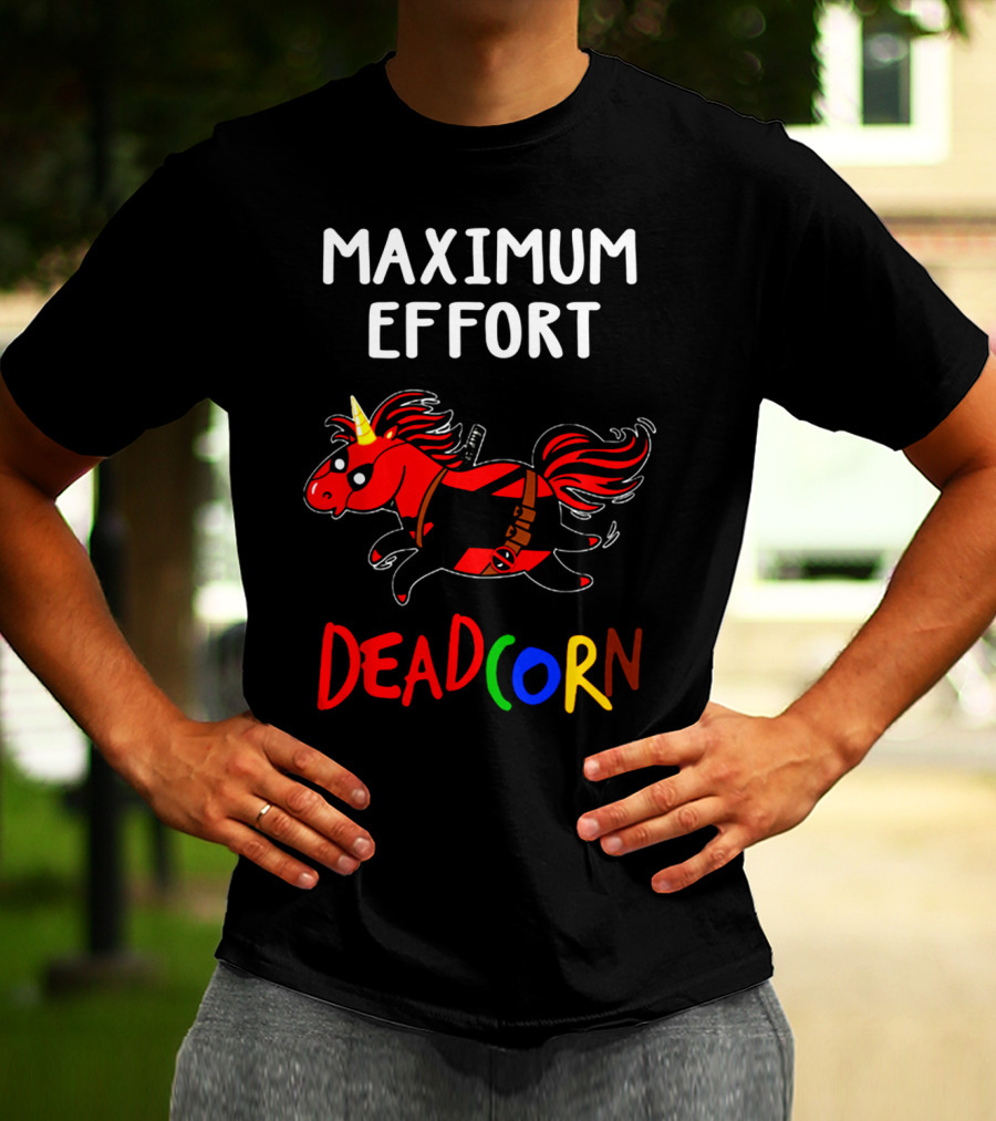 Maximum Effort Deadcorn Deadpool Unicorn T-Shirt