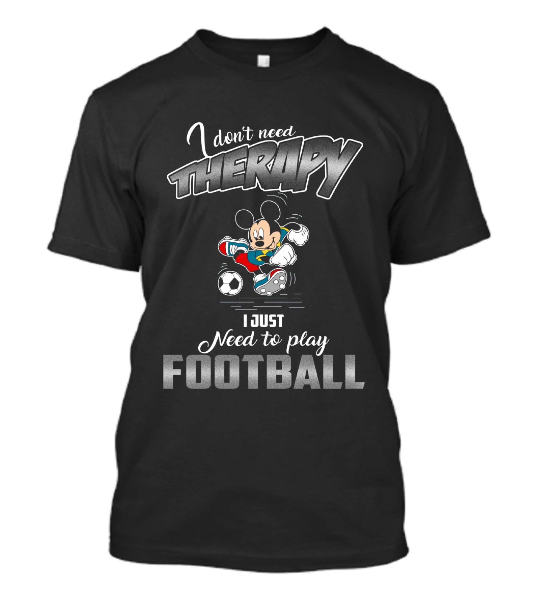 I Don't Need Therapy I Just Need To Play Football Mickey Soccer T-Shirt