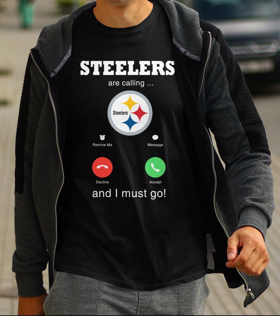 Steelers Are Calling And I Must Go T-Shirt
