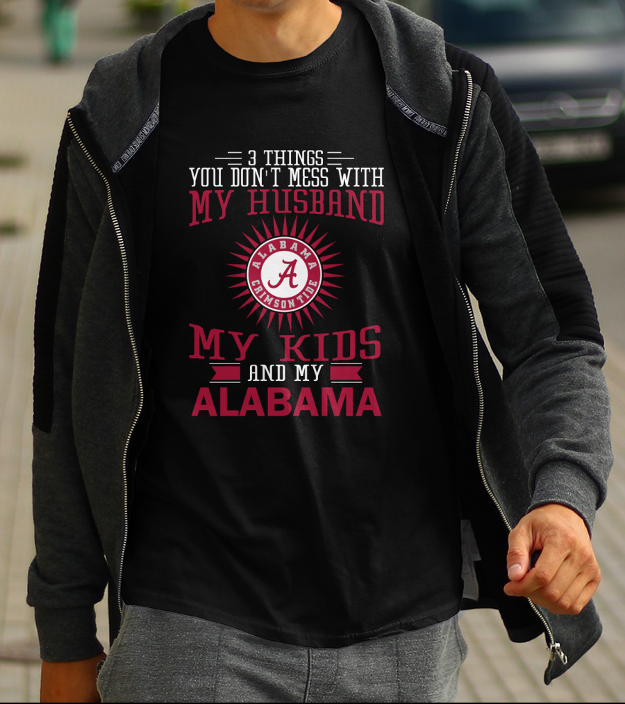 Things You Don't Mess With My Husband Alabama Crimson Tide My Kids And My Alabama T-Shirt