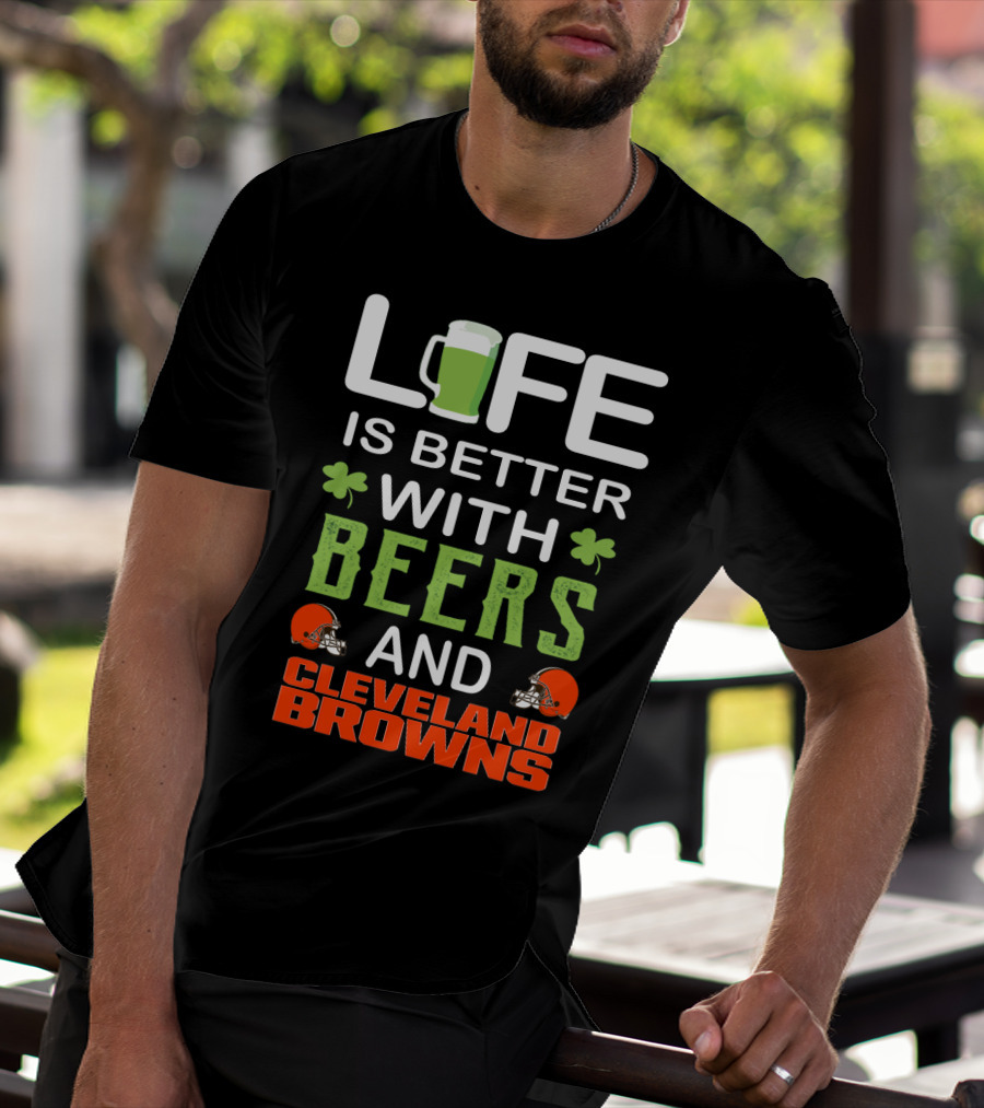 Life Is Better With Beers And Cleveland Browns T-Shirt