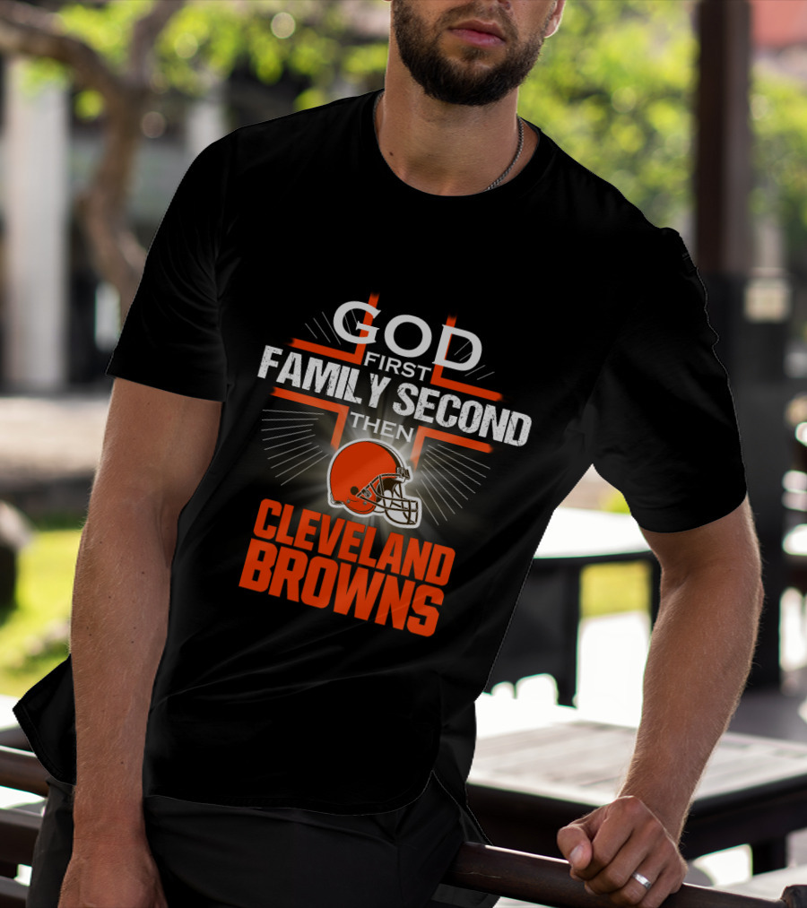 God First Family Second Then Cleveland Browns T-Shirt