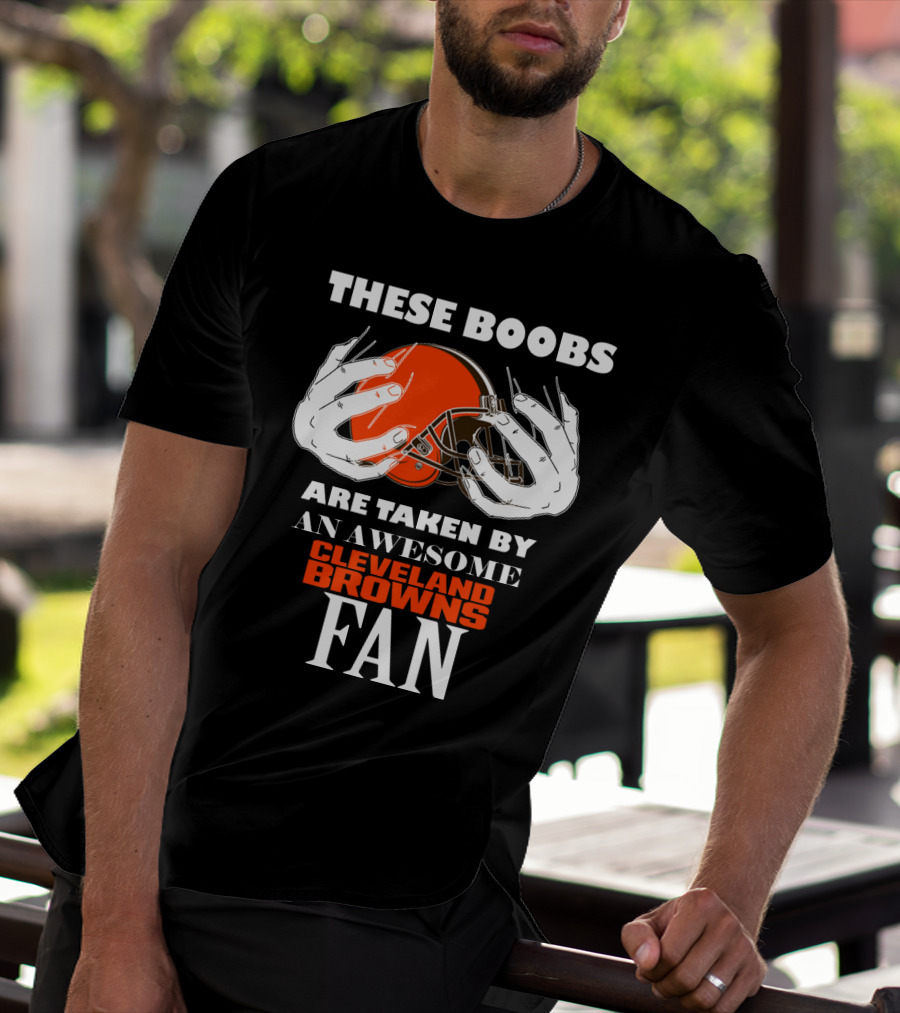 Cleveland Browns Fan These Boobs Are Taken By An Awesome T-Shirt