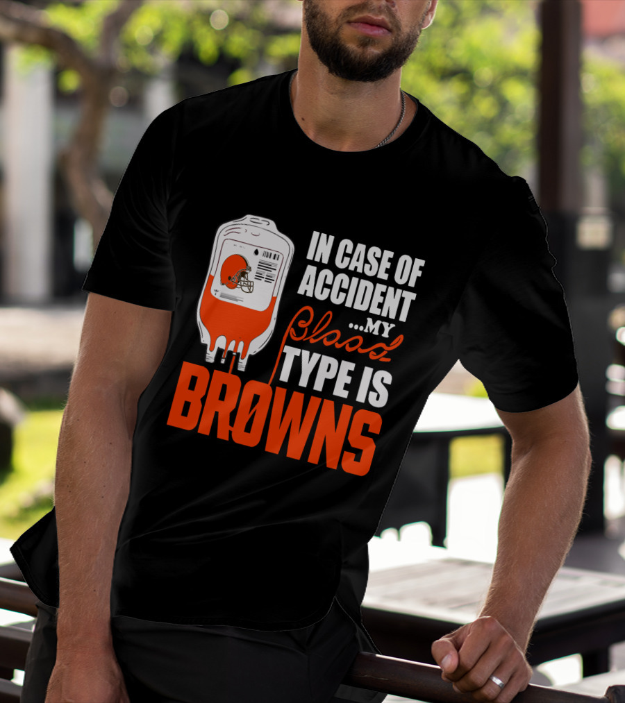 In Case Of Accident My Blood Type Is Browns Cleveland Browns T-Shirt