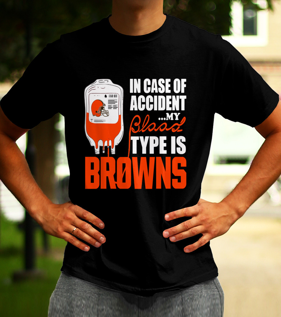 In Case Of Accident My Blood Type Is Browns Cleveland Browns T-Shirt