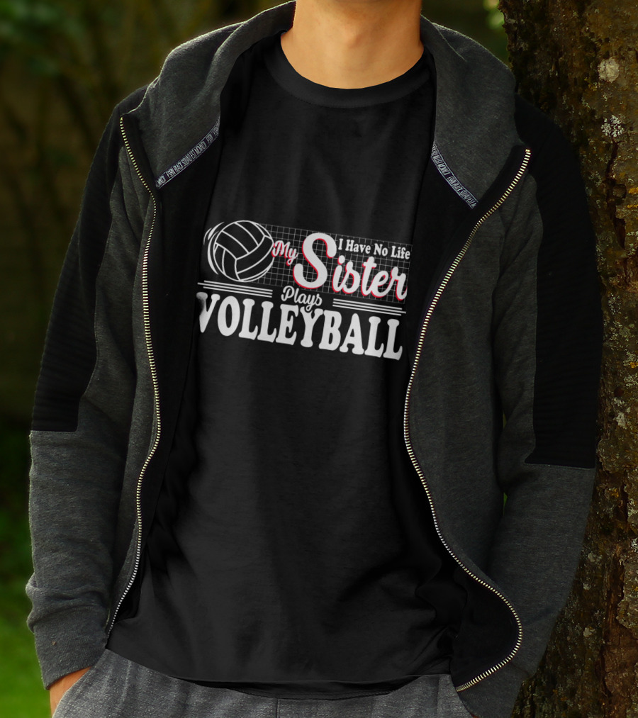 I Have No Life My Sister Plays Volleyball T-Shirt