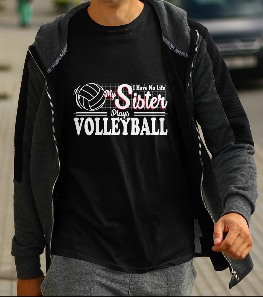 I Have No Life My Sister Plays Volleyball T-Shirt