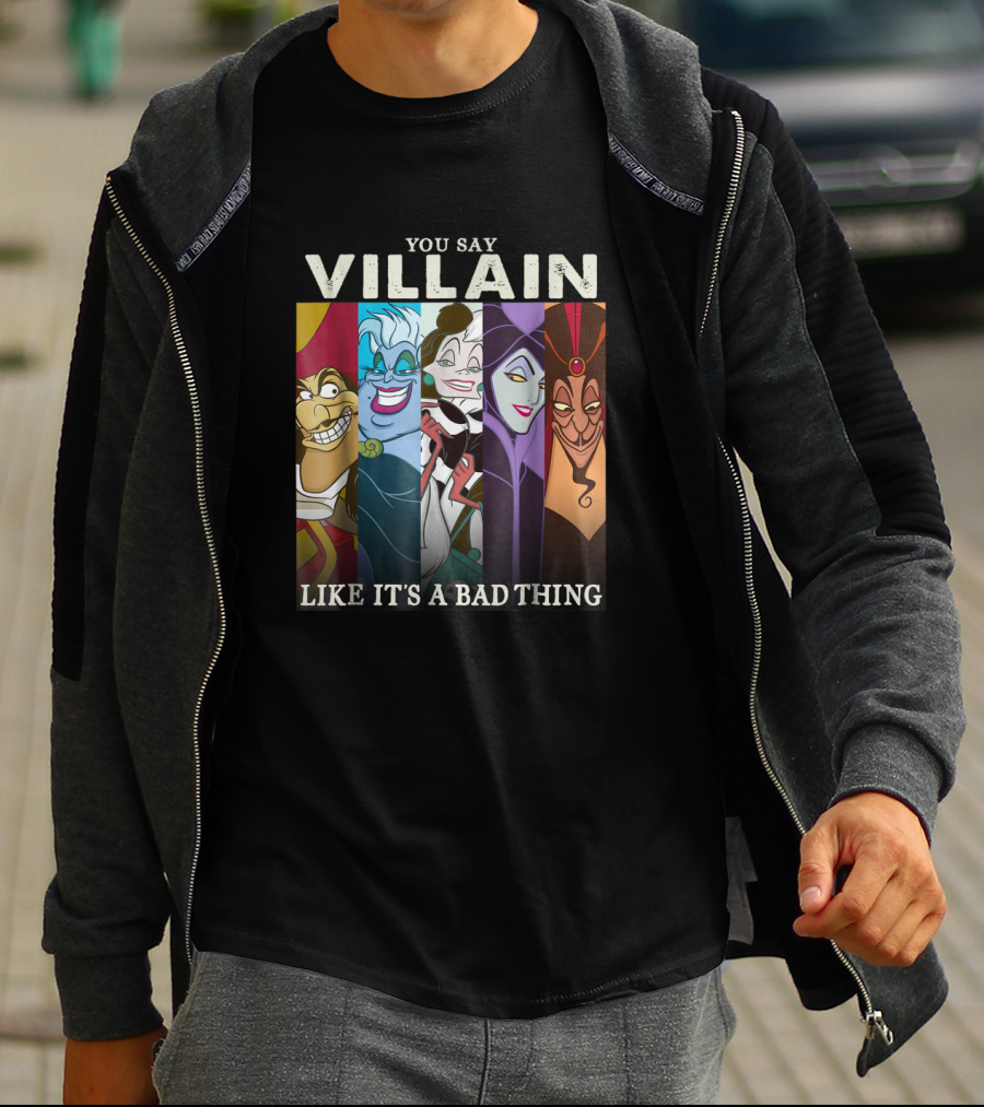 You Say Villain Like It's A Bad Thing Disney Films T-Shirt