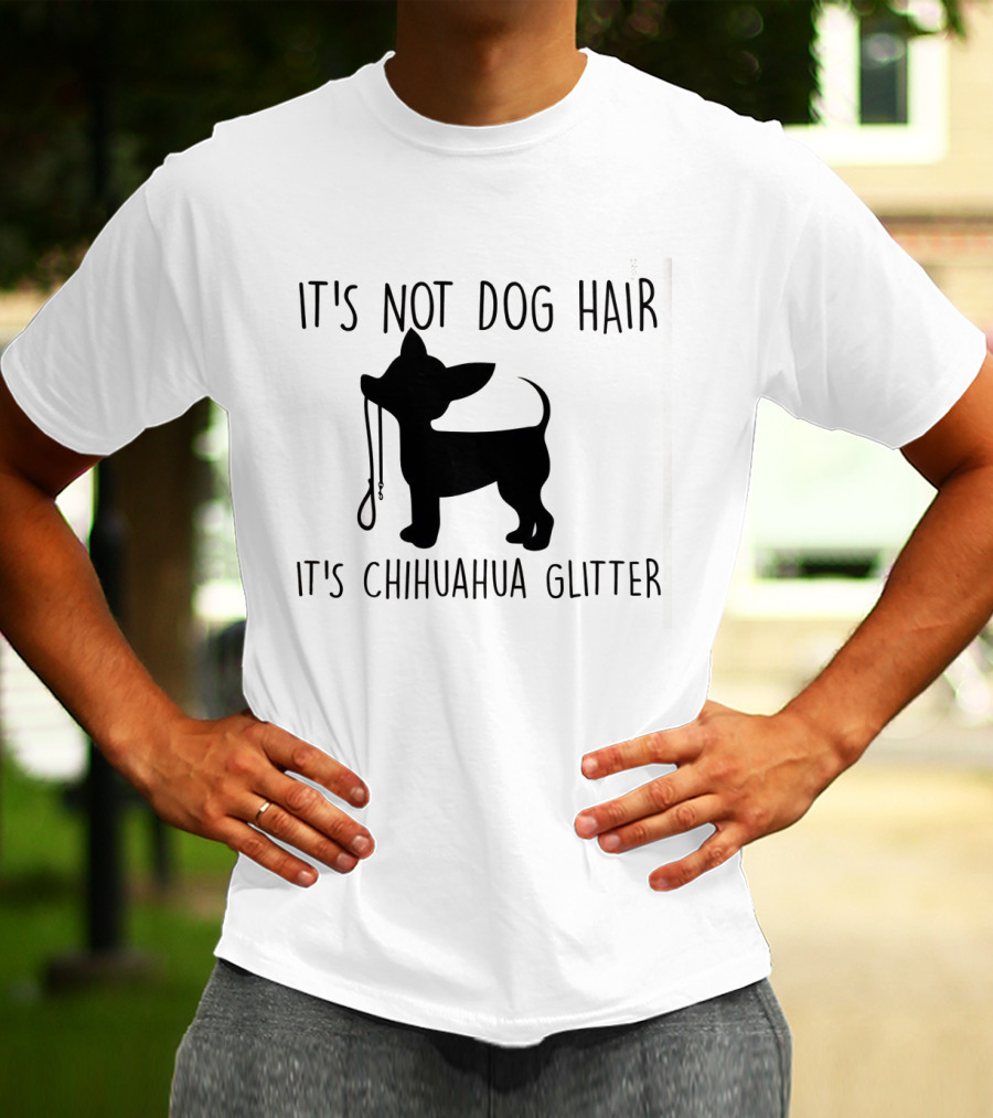 It's Not Dog Hair It's Chihuahua Glitter T-Shirt