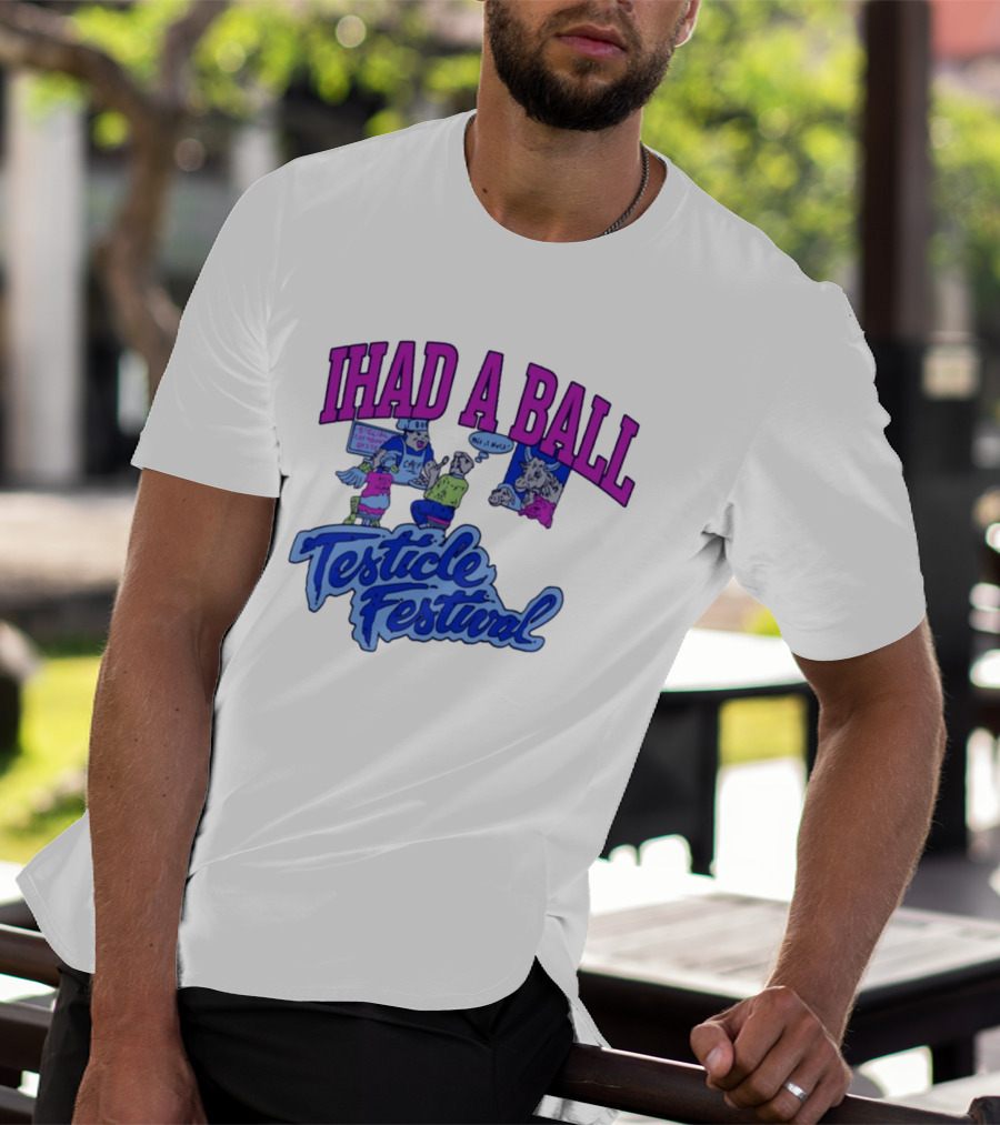 IHAD A BALL Testicle Festival Nostalgic Cartoon Humor T-Shirt