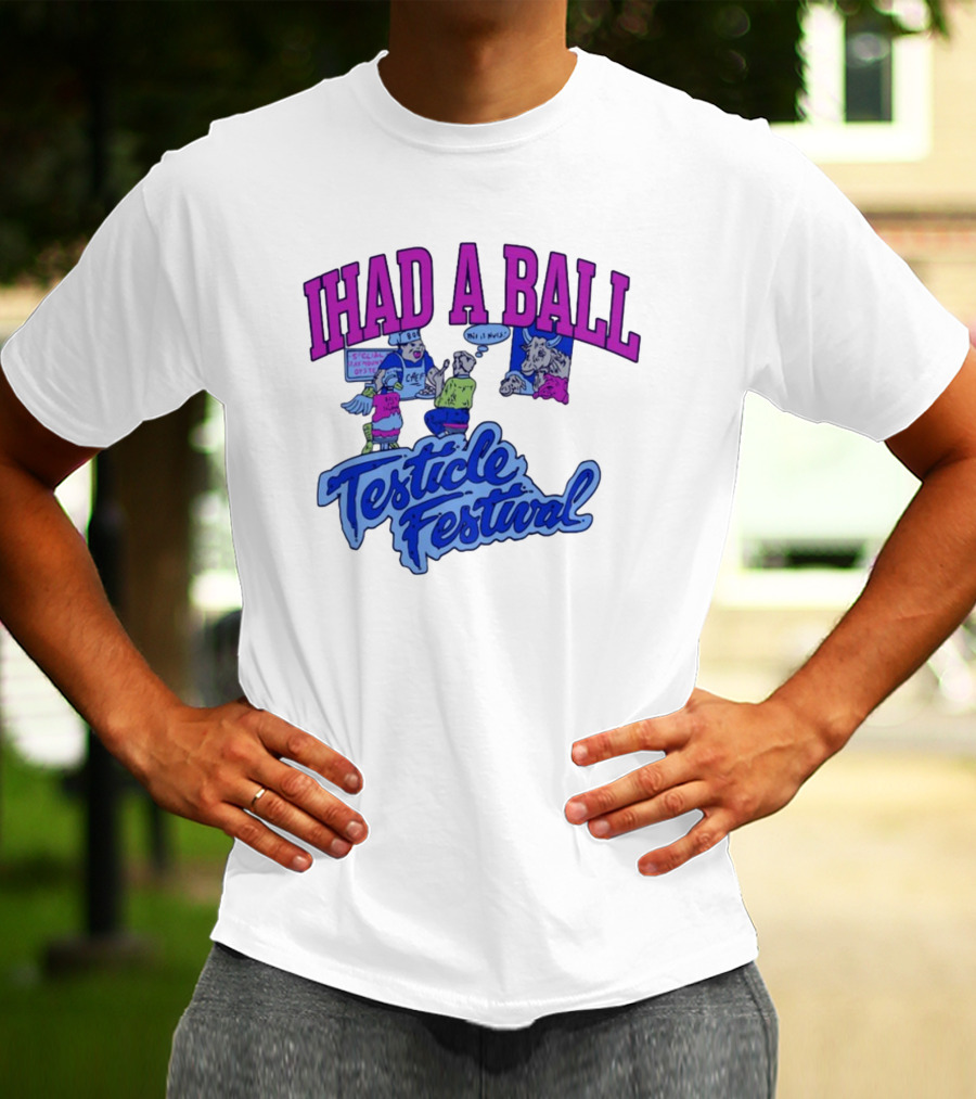 IHAD A BALL Testicle Festival Nostalgic Cartoon Humor T-Shirt