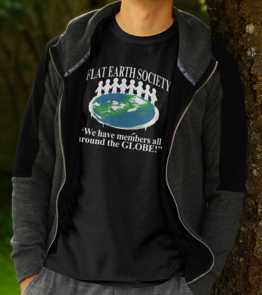 Flat Earth Society We Have Members All Around The Globe T-Shirt