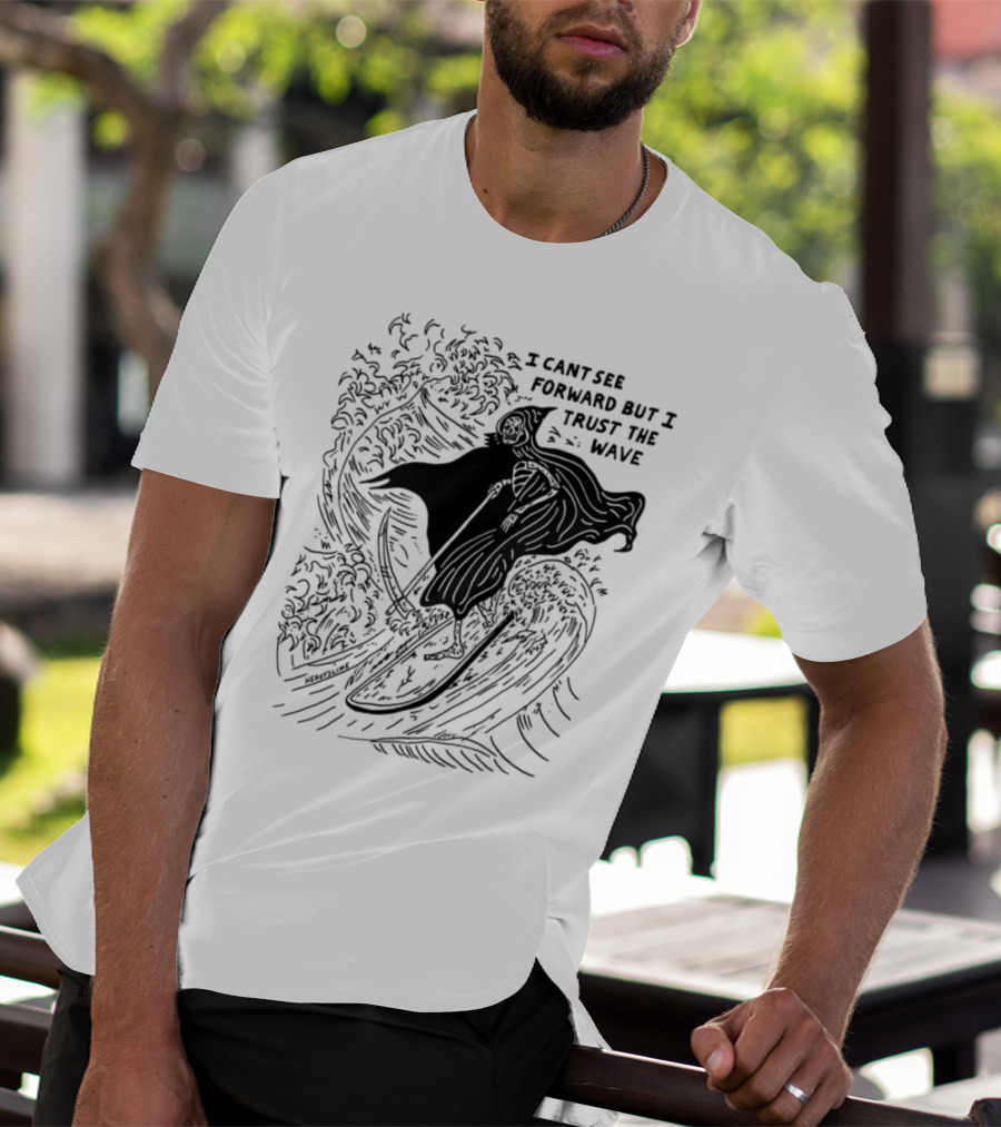 I Cant See Forward But I Trust The Wave Grim Reaper Surfing Wave T-Shirt