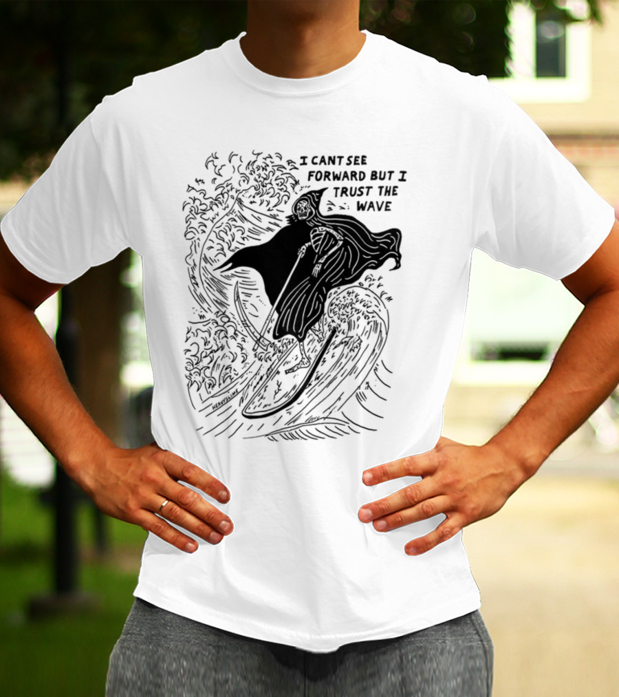 I Cant See Forward But I Trust The Wave Grim Reaper Surfing Wave T-Shirt