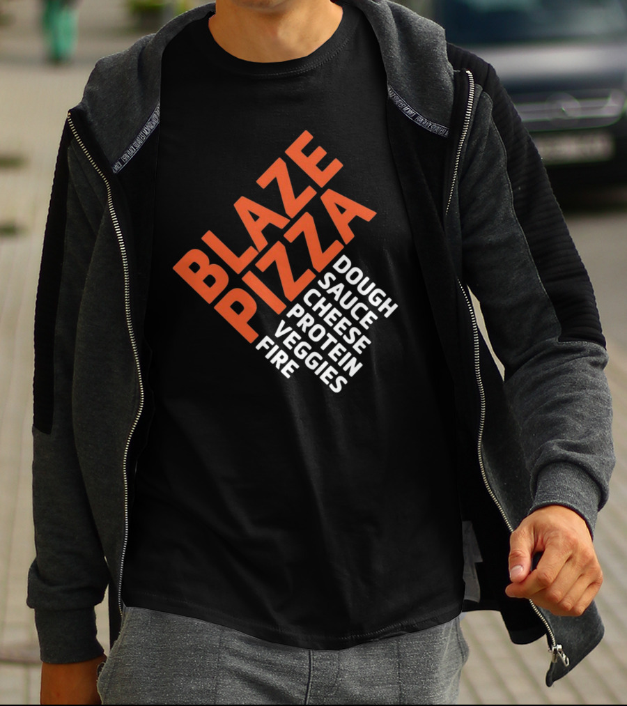Blaze Pizza Dough Sauce Cheese Protein Veggies Fire T-Shirt