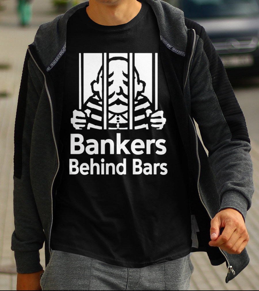 Bankers Behind Bars Bad For America Shitibank We're Felons Crooks T-Shirt