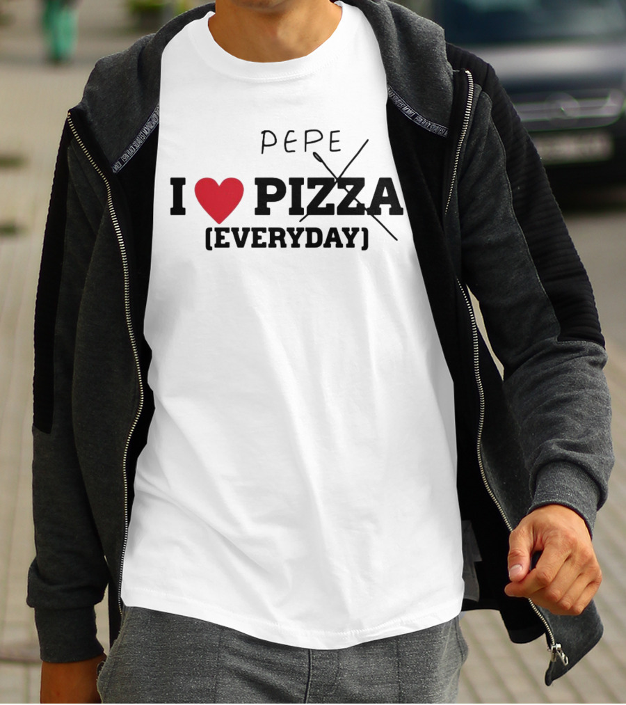 I Love Pepe Everyday Pizza T-Shirt