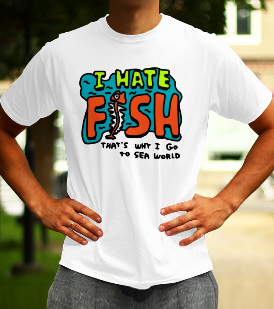 I Hate Fish Sea World Zoebread T-Shirt