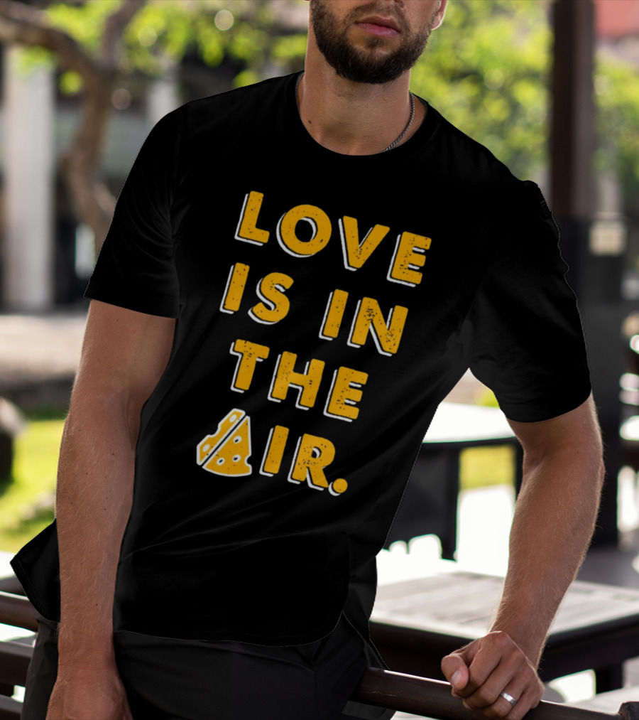 LOVE IS IN THE AIR Cheese Slice Edition T-Shirt