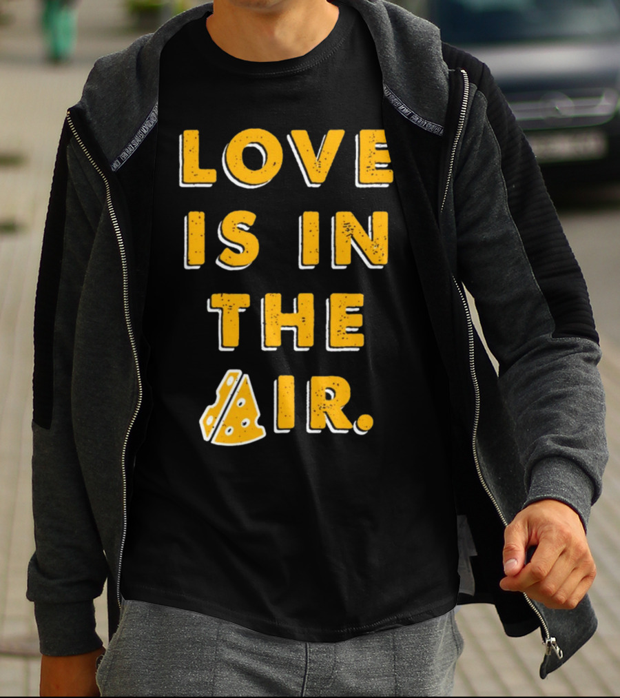 LOVE IS IN THE AIR Cheese Slice Edition T-Shirt