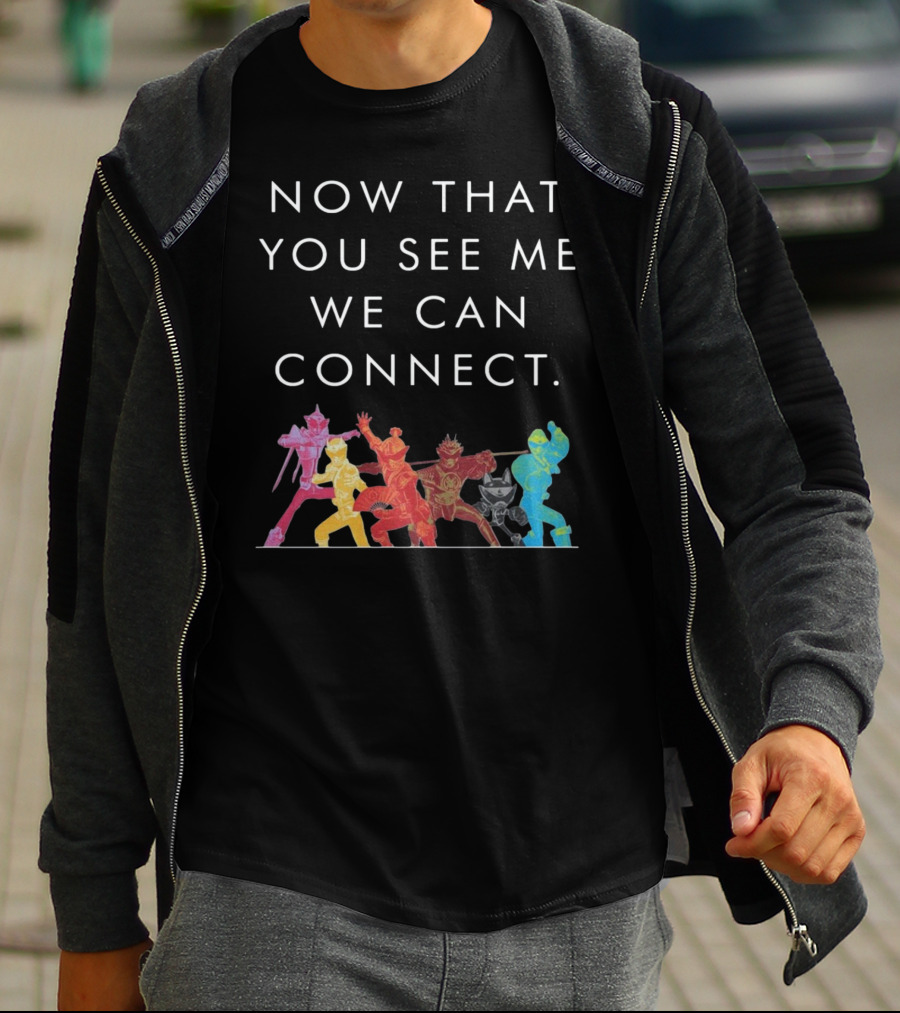 Now That You See Me We Can Connect Power Rangers T-Shirt