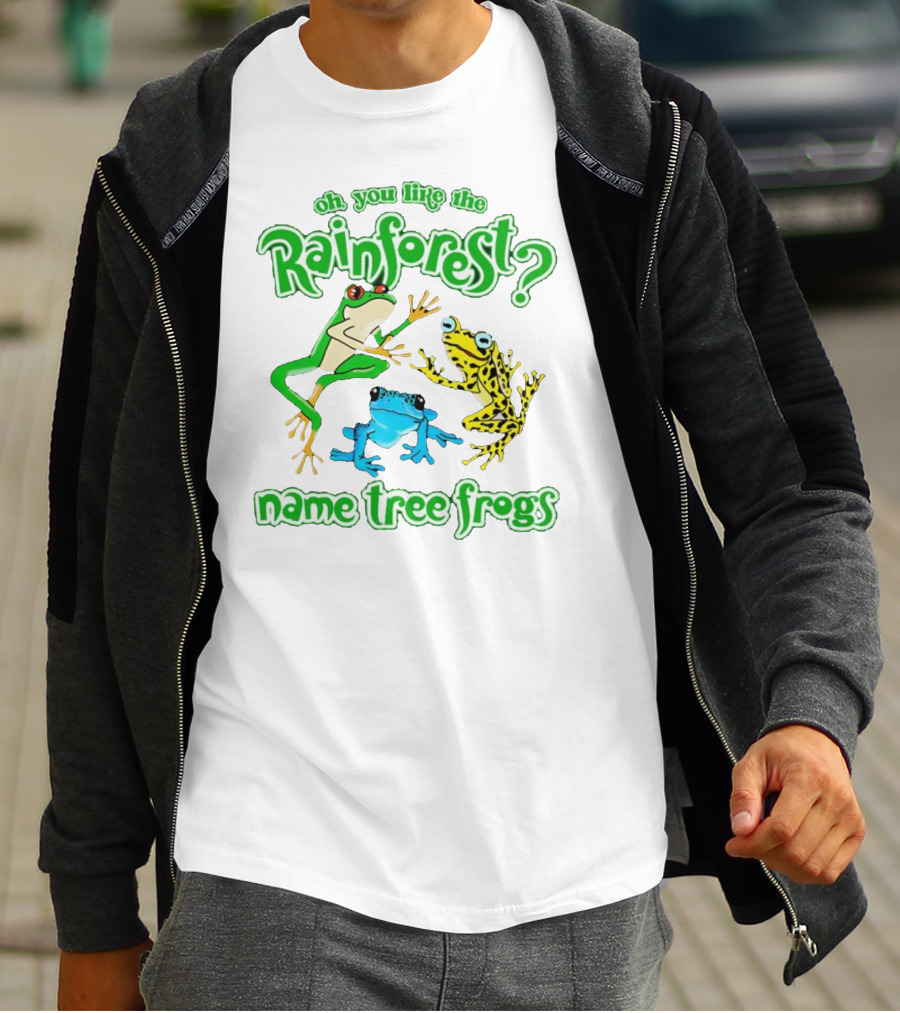 Oh You Like The Rainforest Name Tree Frogs T-Shirt