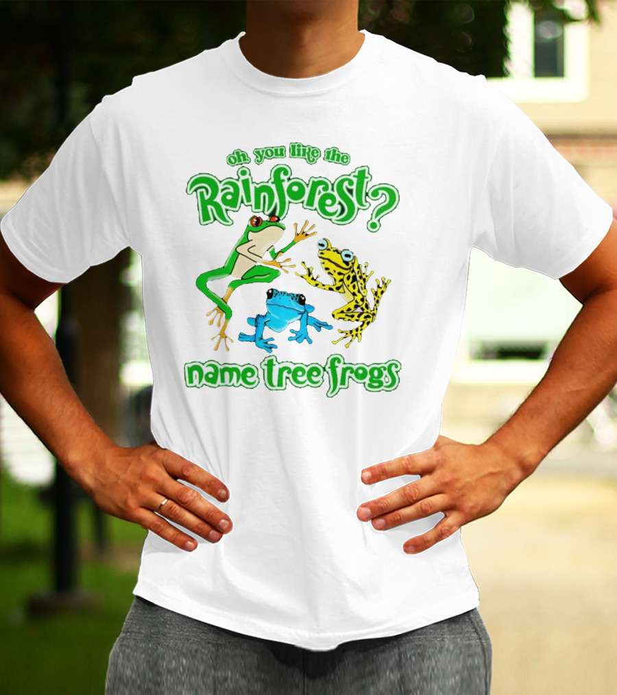 Oh You Like The Rainforest Name Tree Frogs T-Shirt