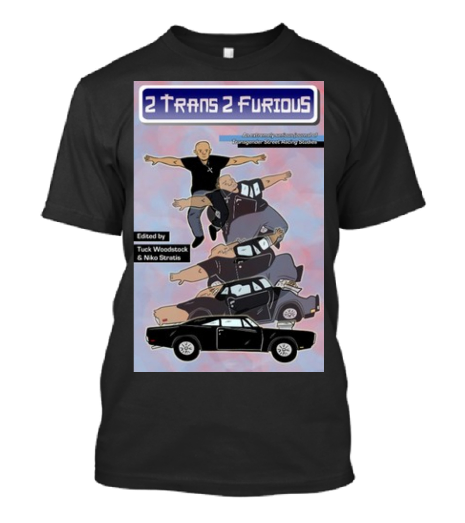 2 Trans 2 Furious Edited By Tuck Woodstock And Niko Stratis T-Shirt