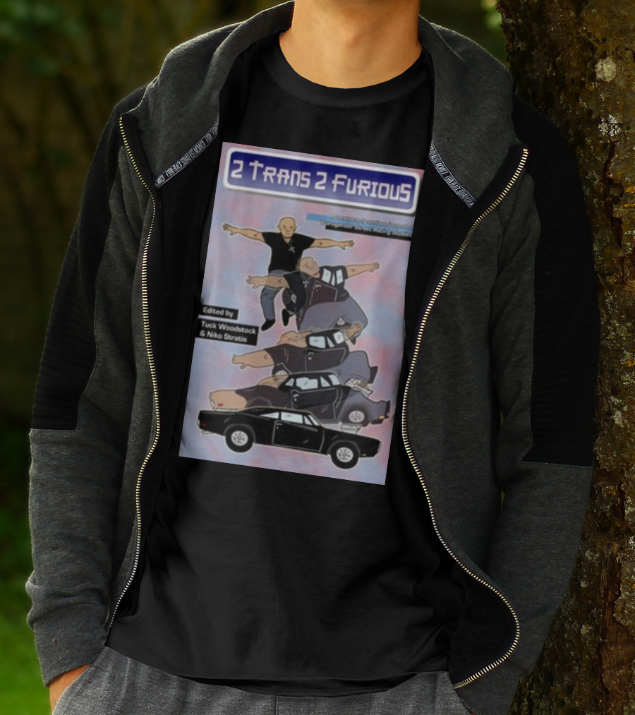 2 Trans 2 Furious Edited By Tuck Woodstock And Niko Stratis T-Shirt