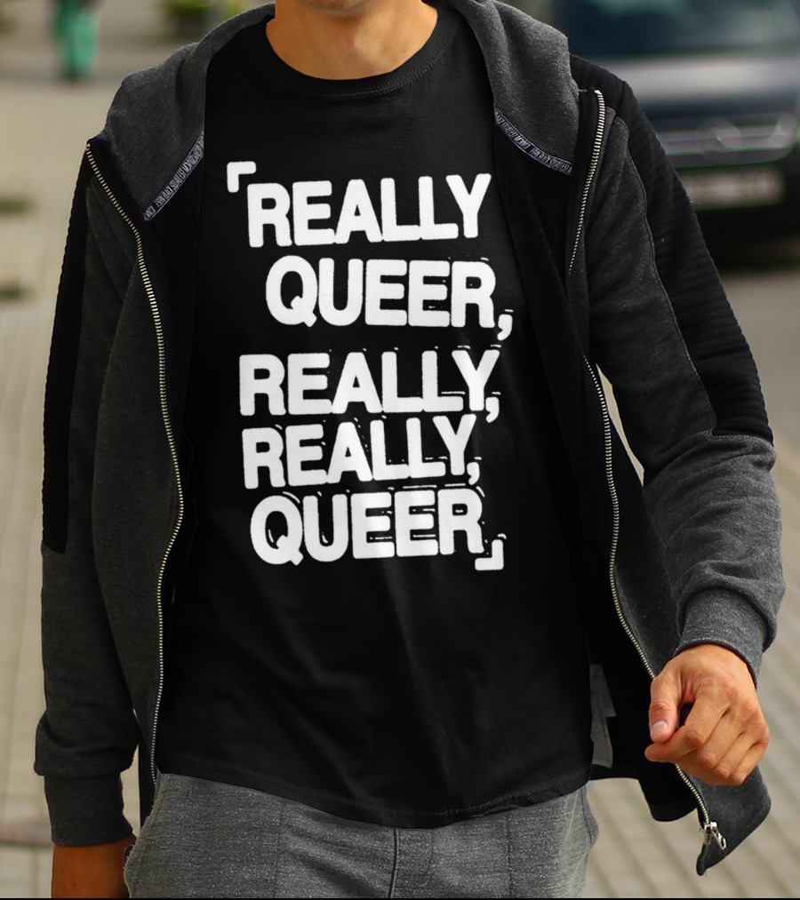 Really Queer, Really, Really, Queer T-Shirt