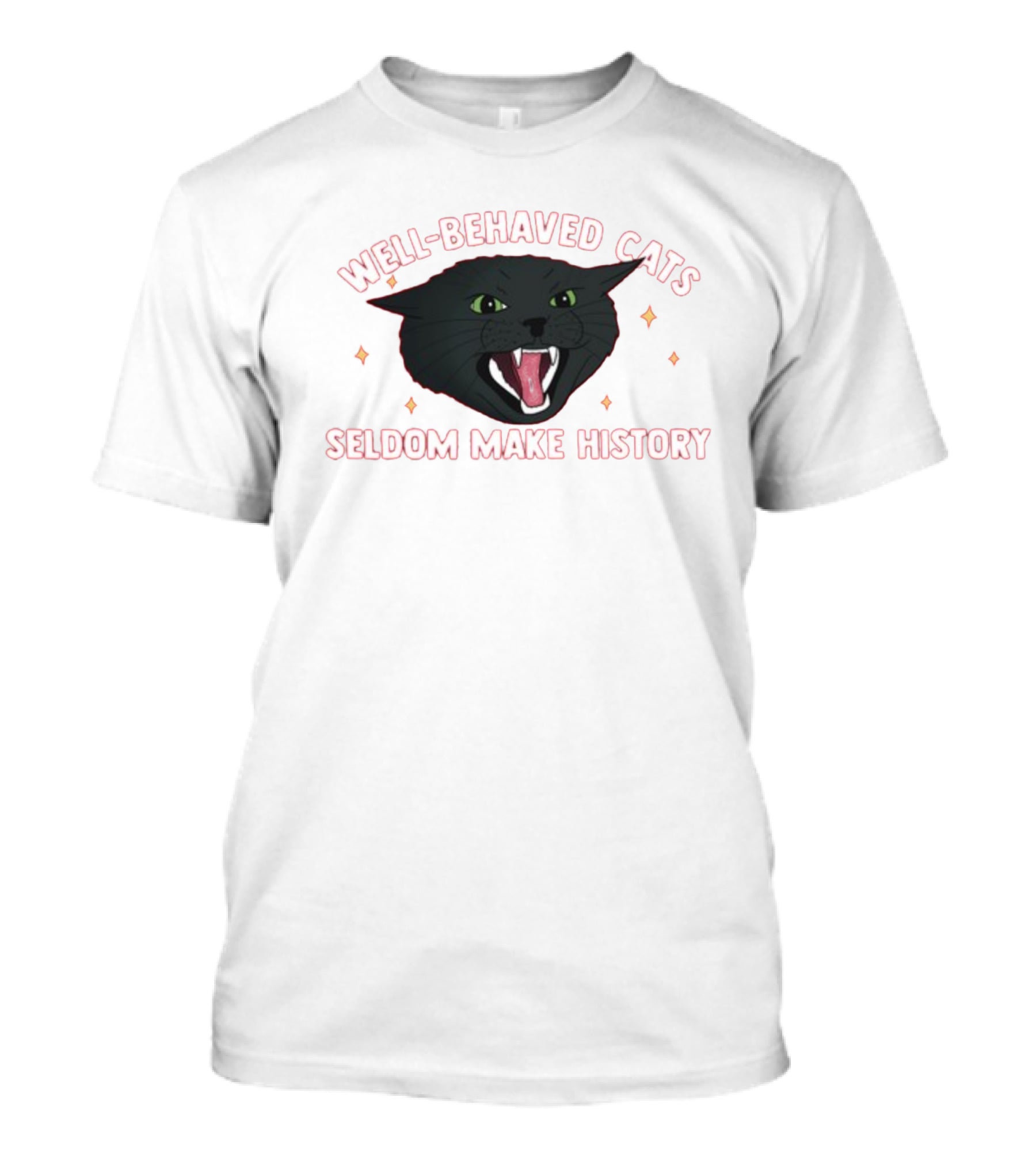 WELL-BEHAVED CATS SELDOM MAKE HISTORY Fierce Black Cat T-Shirt