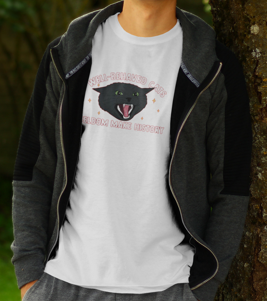 WELL-BEHAVED CATS SELDOM MAKE HISTORY Fierce Black Cat T-Shirt