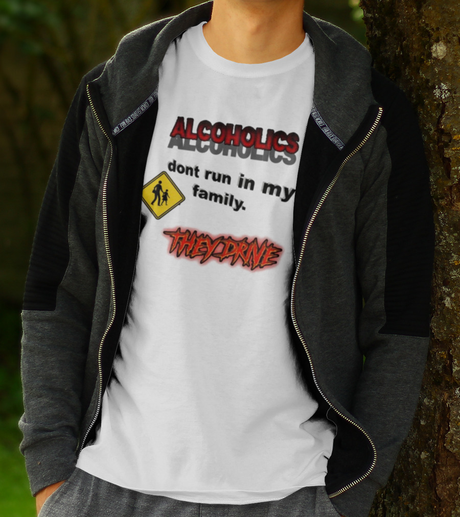 Coldestdrip Alcoholics Drive Don't Run In My Family Traffic Sign T-Shirt