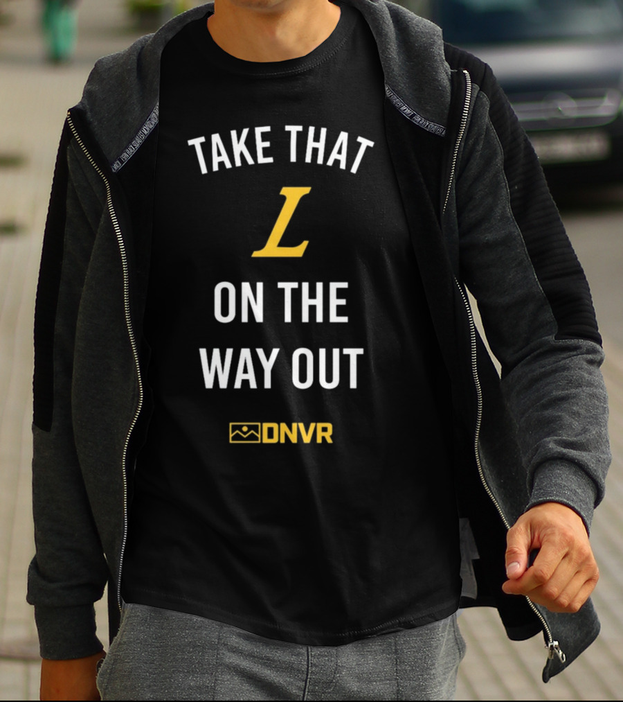 Take That L On The Way Out DNVR T-Shirt