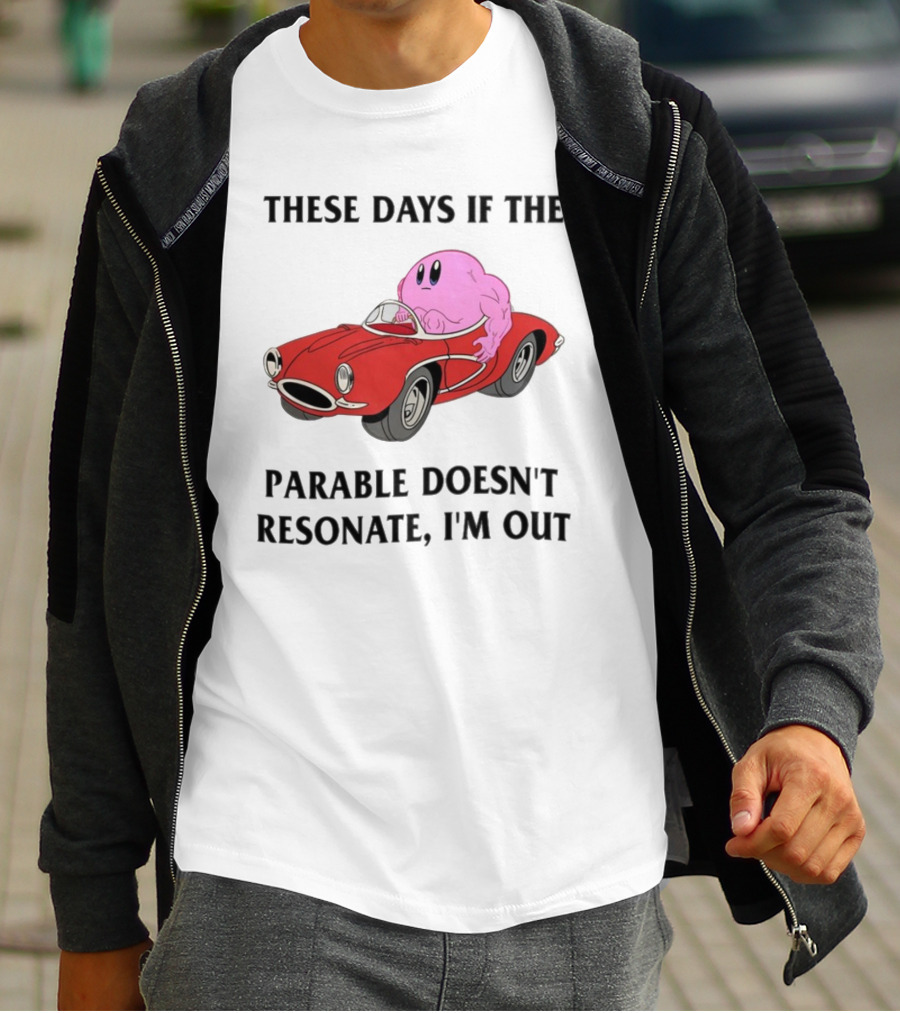 These Days If The Parable Doesn't Resonate I'm Out Brain Driving Red Sports Car T-Shirt